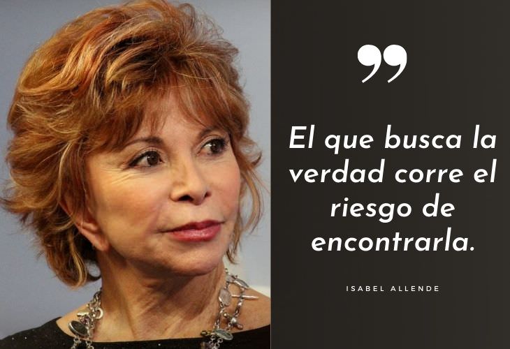 Frases Célebres De Isabel Allende El que busca la verdad corre el riesgo de encontrarla.