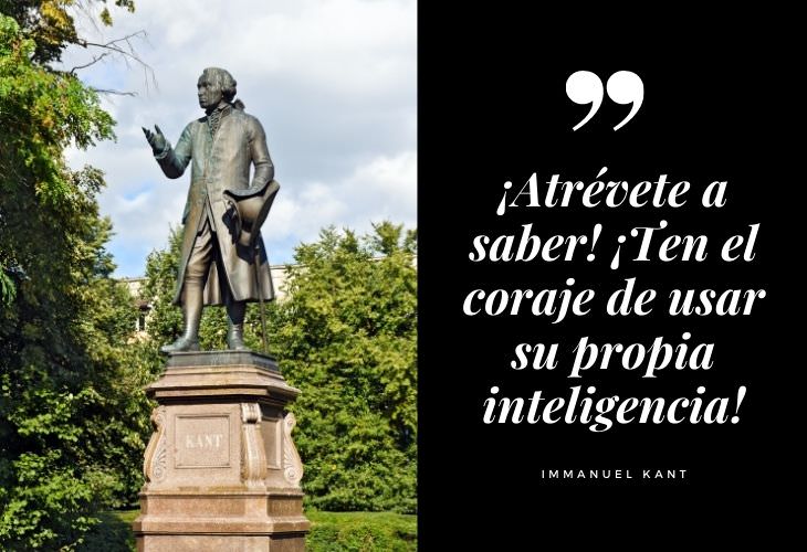 Frases Célebres Immanuel Kant ¡Atrévete a saber! ¡Ten el coraje de usar su propia inteligencia!