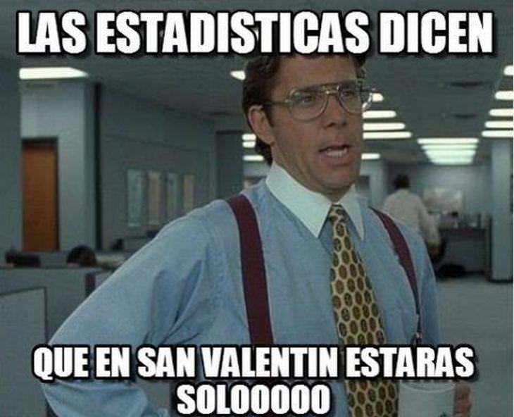 Memes De Solteros El Día Del Amor las estadísticas nos dices estarás solo en San Valentín