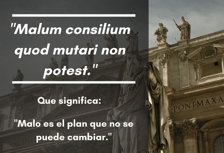 15 Frases En Latín Con Un Significado Profundo "Malum consilium quod mutari non potest."