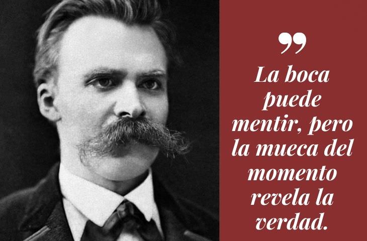 Frases Célebres De Friedrich Nietzsche La boca puede mentir, pero la mueca del momento revela la verdad