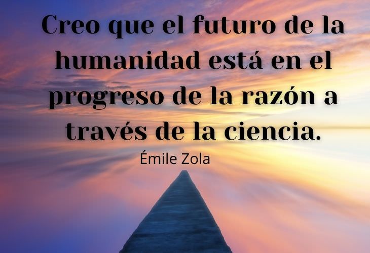 12 Bellas e Inspiradoras Frases Sobre El Futuro Creo que el futuro de la humanidad está en el progreso de la razón a través de la ciencia. 