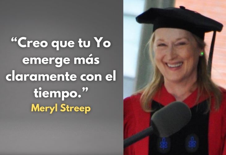 Frases Célebres De Meryl Streep 8. Creo que tu Yo emerge más claramente con el tiempo.