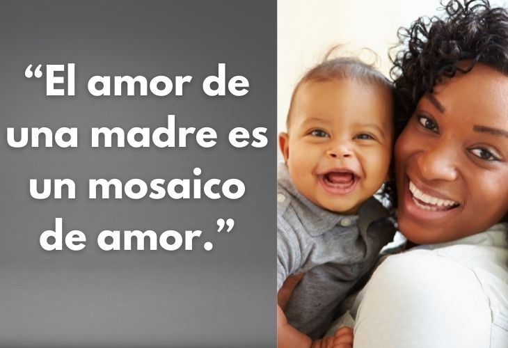 Frases Día De Las Madres El amor de una madre es un mosaico de amor