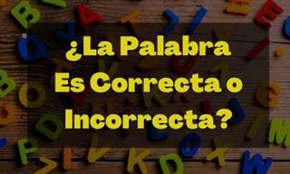 Test: ¿La Palabra Es Correcta o Incorrecta?