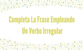 Test: ¿Recuerdas Los Verbos Irregulares?