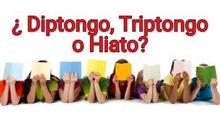 ¿Diptongo, Triptongo <b>o</b> Hiato?