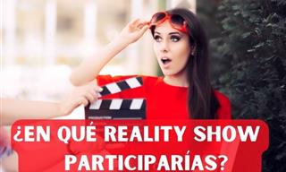 ¿En Qué Reality <b>Show</b> Participarías?