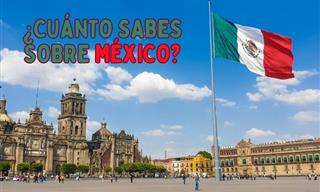 ¿Cuánto Sabes Sobre <b>México</b>?