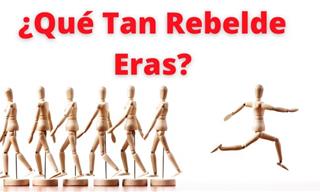 ¿Qué <b>Tan</b> Rebelde Fuiste?