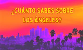 ¿Cuánto Sabes Sobre Los Ángeles?