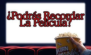 Test: ¿Podrás Recordar La Película?