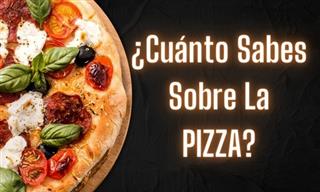 ¿Cuánto Sabes Sobre <b>La</b> Pizza?