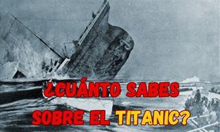 ¿Cuánto Sabes Sobre El Titanic?