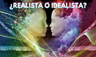 ¿Eres Un Realista <b>o</b> Un Idealista?