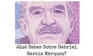 ¿Qué Sabes Sobre Gabriel García Márquez?