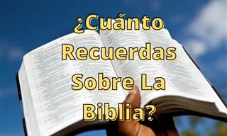 ¿Cuánto Recuerdas Sobre <b>La</b> <b>Biblia</b>?